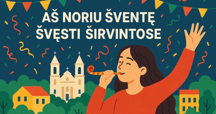 Aš noriu šventę švęsti…