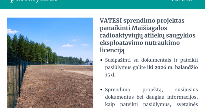 Visuomenei susipažinti teikiamas VATESI sprendimo panaikinti Maišiagalos radioaktyviųjų atliekų saugyklos eksploatavimo nutraukimo licenciją projektas